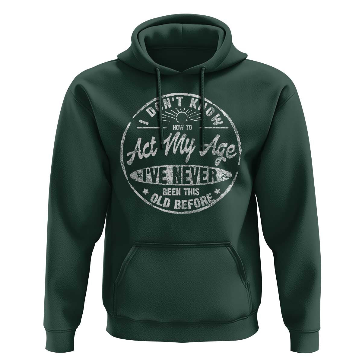 Dont Know How To Act My Age Hoodie Vintage Funny Old Man Saying Gag Gift - Wonder Print Shop