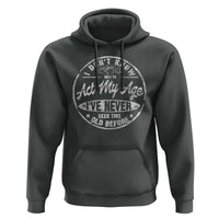 Dont Know How To Act My Age Hoodie Vintage Funny Old Man Saying Gag Gift - Wonder Print Shop