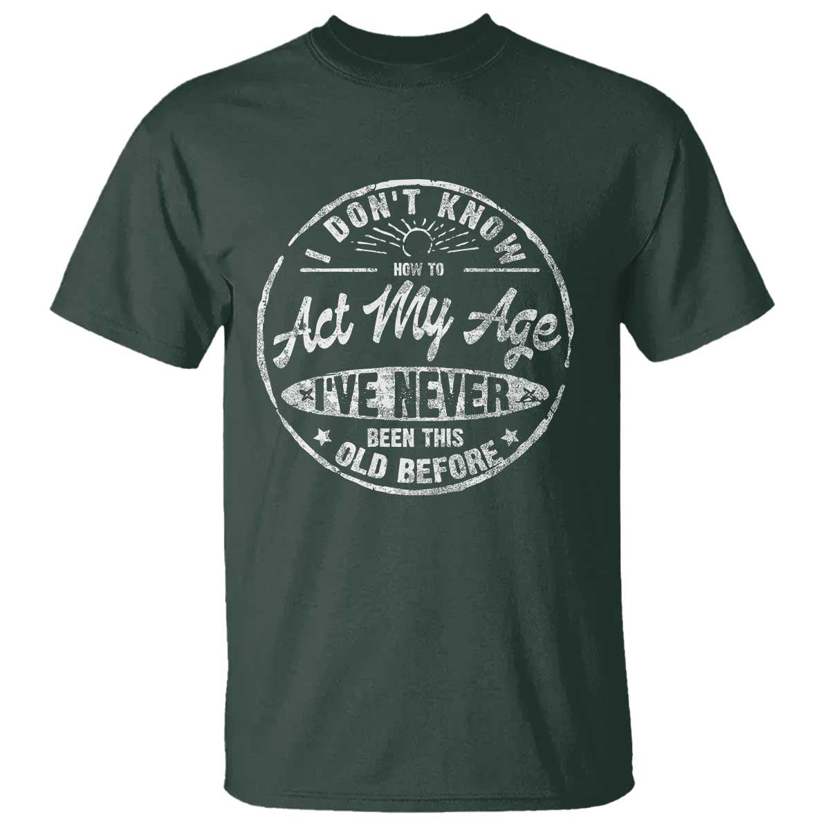 Dont Know How To Act My Age T Shirt Vintage Funny Old Man Saying Gag Gift - Wonder Print Shop