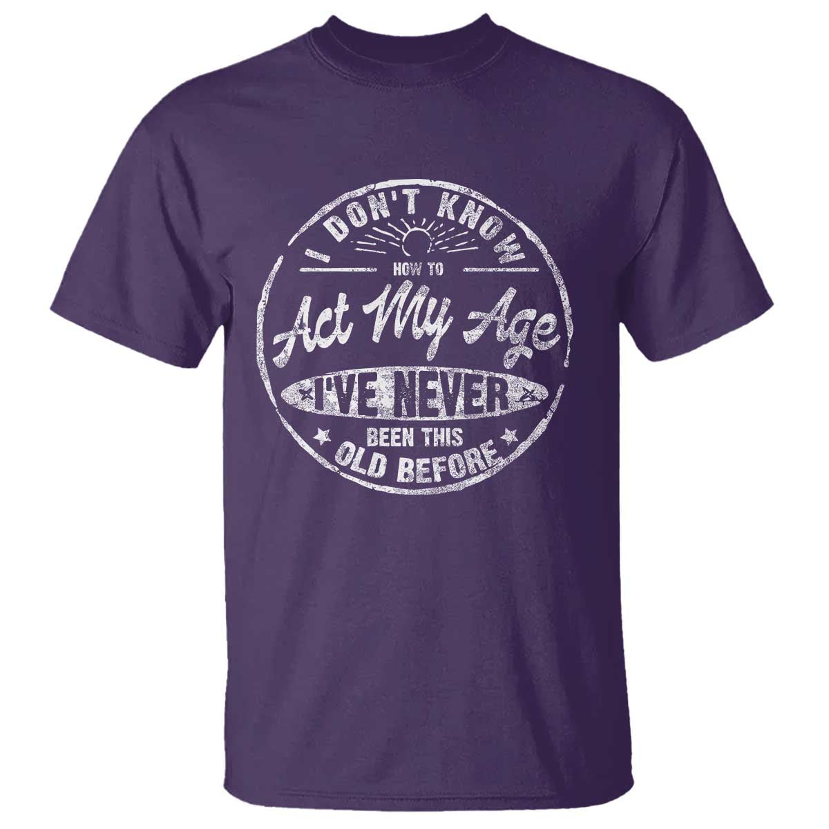 Dont Know How To Act My Age T Shirt Vintage Funny Old Man Saying Gag Gift - Wonder Print Shop