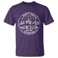 Dont Know How To Act My Age T Shirt Vintage Funny Old Man Saying Gag Gift - Wonder Print Shop