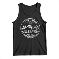 Dont Know How To Act My Age Tank Top Vintage Funny Old Man Saying Gag Gift - Wonder Print Shop