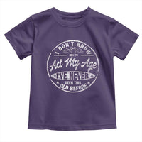Dont Know How To Act My Age Toddler T Shirt Vintage Funny Old Man Saying Gag Gift - Wonder Print Shop