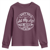 Dont Know How To Act My Age Youth Sweatshirt Vintage Funny Old Man Saying Gag Gift - Wonder Print Shop