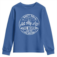 Dont Know How To Act My Age Youth Sweatshirt Vintage Funny Old Man Saying Gag Gift - Wonder Print Shop