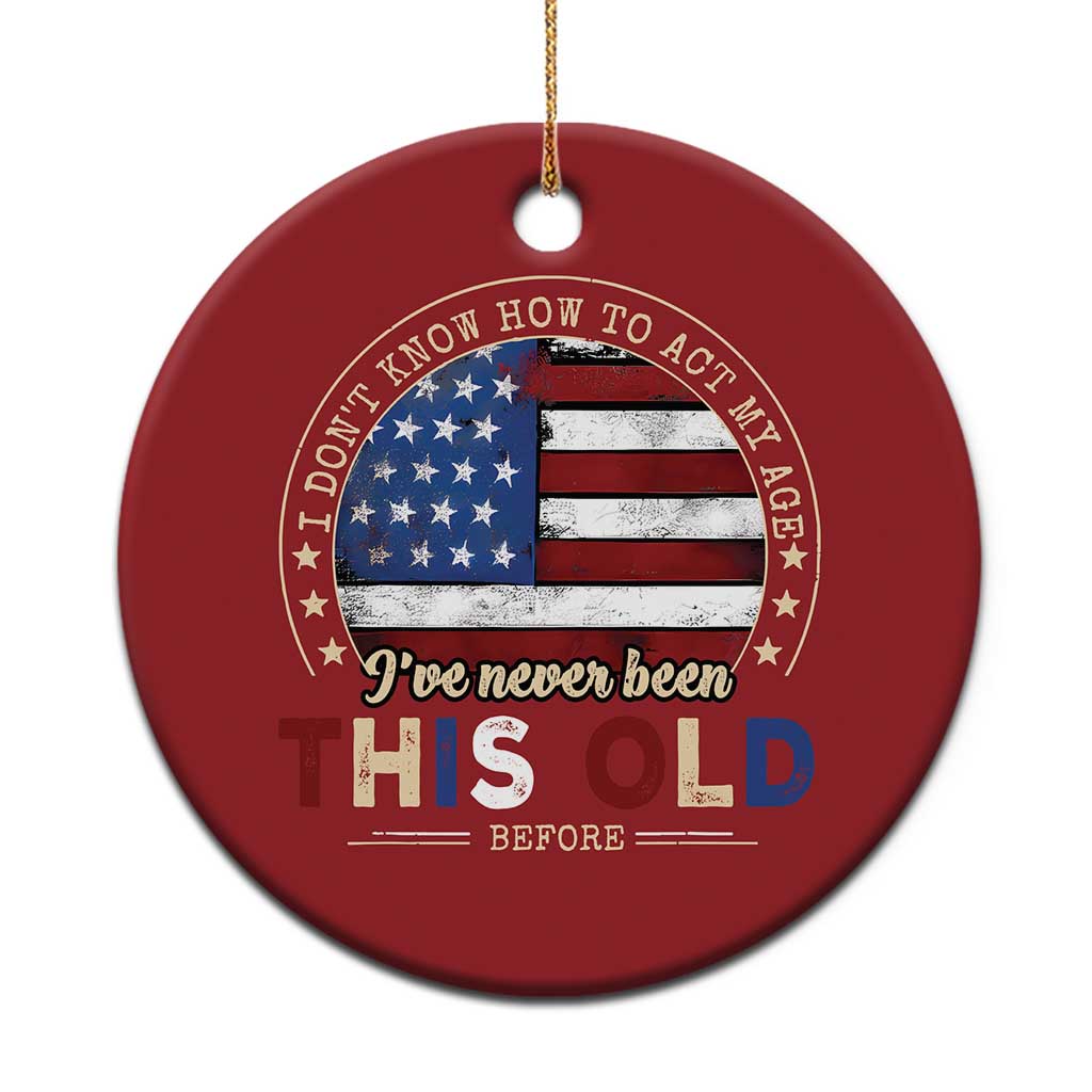 Dont Know How To Act My Age Christmas Ornament Vintage Funny Old Man Saying American Flag - Wonder Print Shop