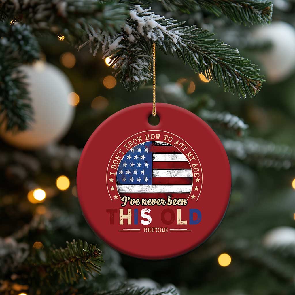 Dont Know How To Act My Age Christmas Ornament Vintage Funny Old Man Saying American Flag - Wonder Print Shop