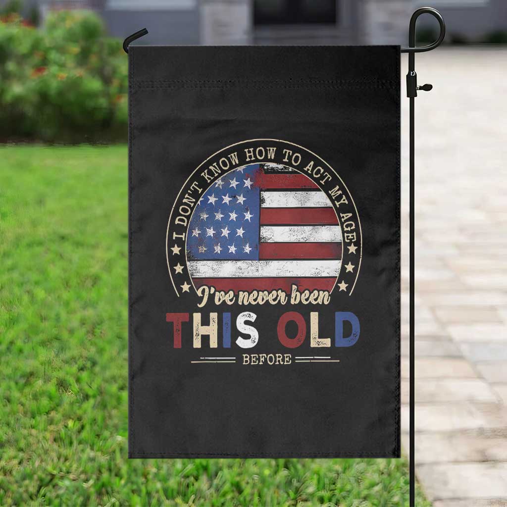 Dont Know How To Act My Age Garden Flag Vintage Funny Old Man Saying American Flag - Wonder Print Shop