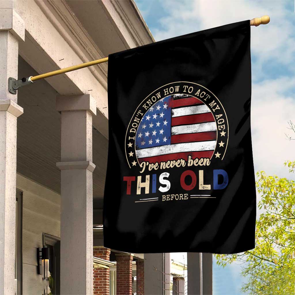 Dont Know How To Act My Age Garden Flag Vintage Funny Old Man Saying American Flag - Wonder Print Shop
