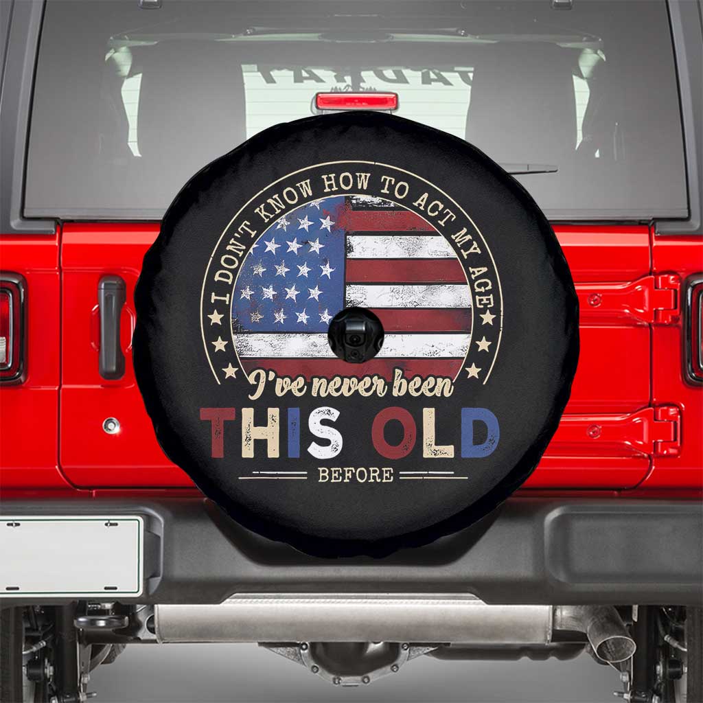 Dont Know How To Act My Age Spare Tire Cover Vintage Funny Old Man Saying American Flag - Wonder Print Shop