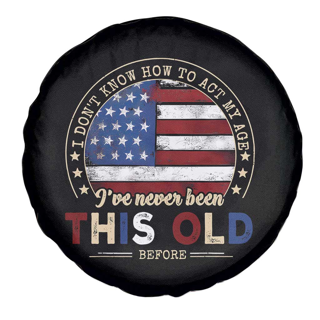 Dont Know How To Act My Age Spare Tire Cover Vintage Funny Old Man Saying American Flag - Wonder Print Shop