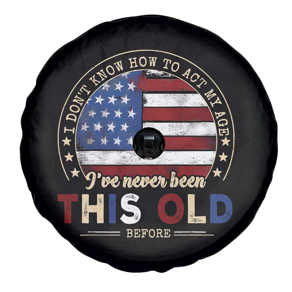 Dont Know How To Act My Age Spare Tire Cover Vintage Funny Old Man Saying American Flag - Wonder Print Shop