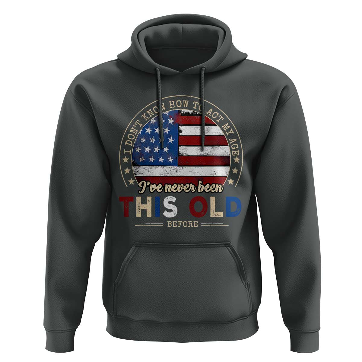 Dont Know How To Act My Age Hoodie Vintage Funny Old Man Saying American Flag - Wonder Print Shop