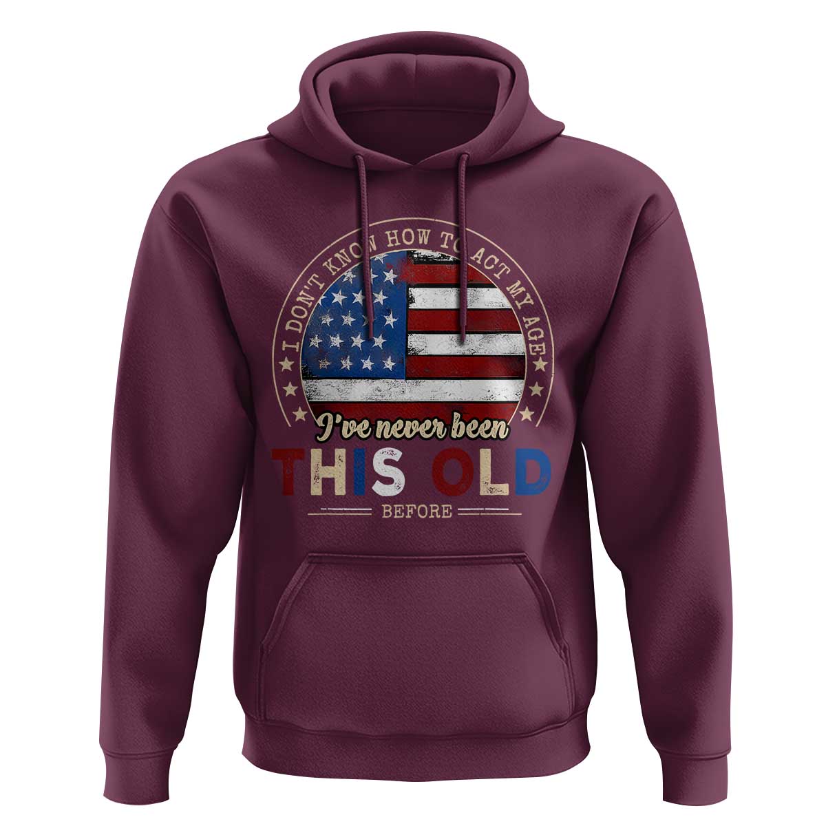 Dont Know How To Act My Age Hoodie Vintage Funny Old Man Saying American Flag - Wonder Print Shop