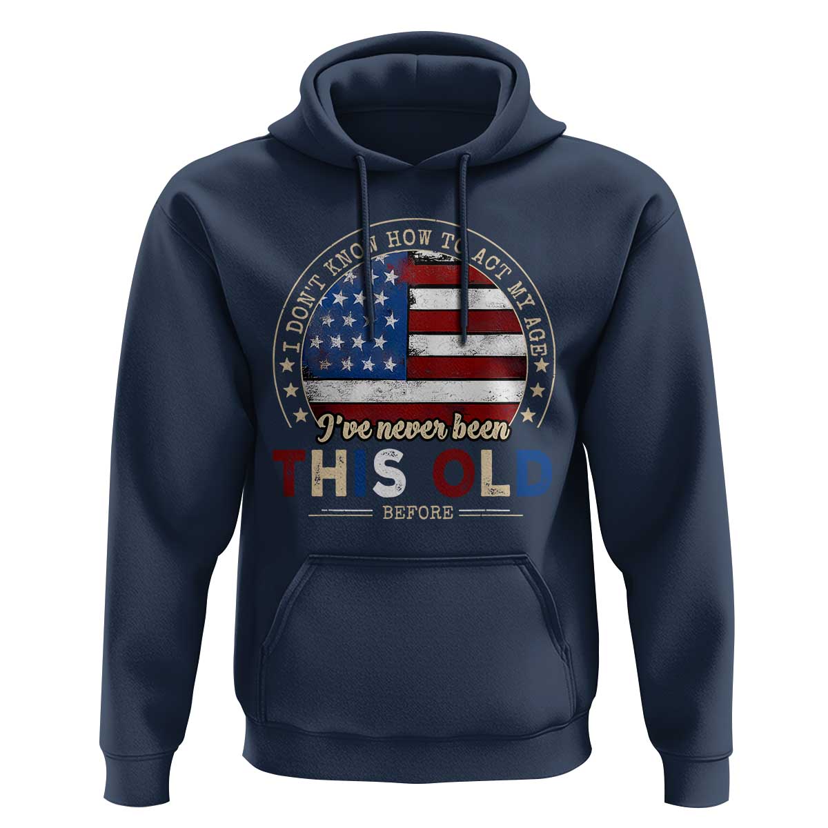 Dont Know How To Act My Age Hoodie Vintage Funny Old Man Saying American Flag - Wonder Print Shop