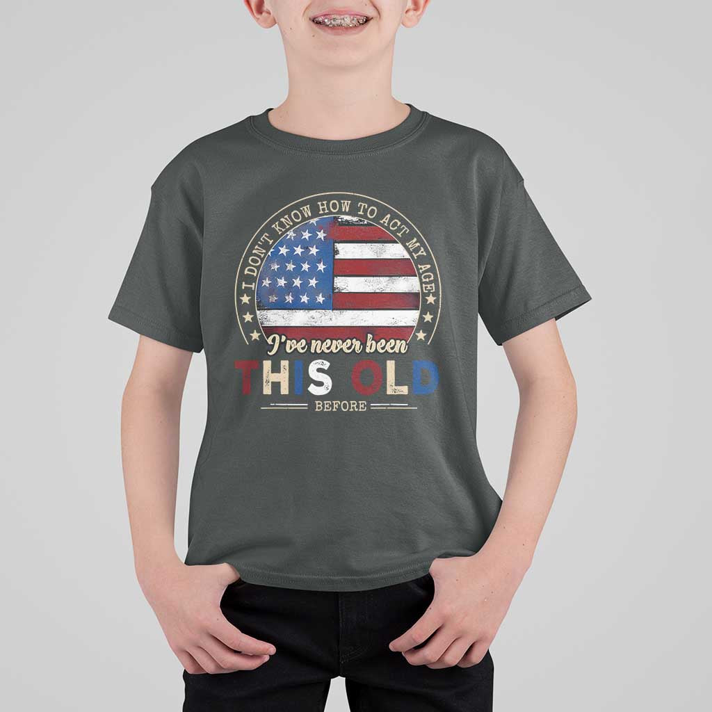 Dont Know How To Act My Age T Shirt For Kid Vintage Funny Old Man Saying American Flag - Wonder Print Shop