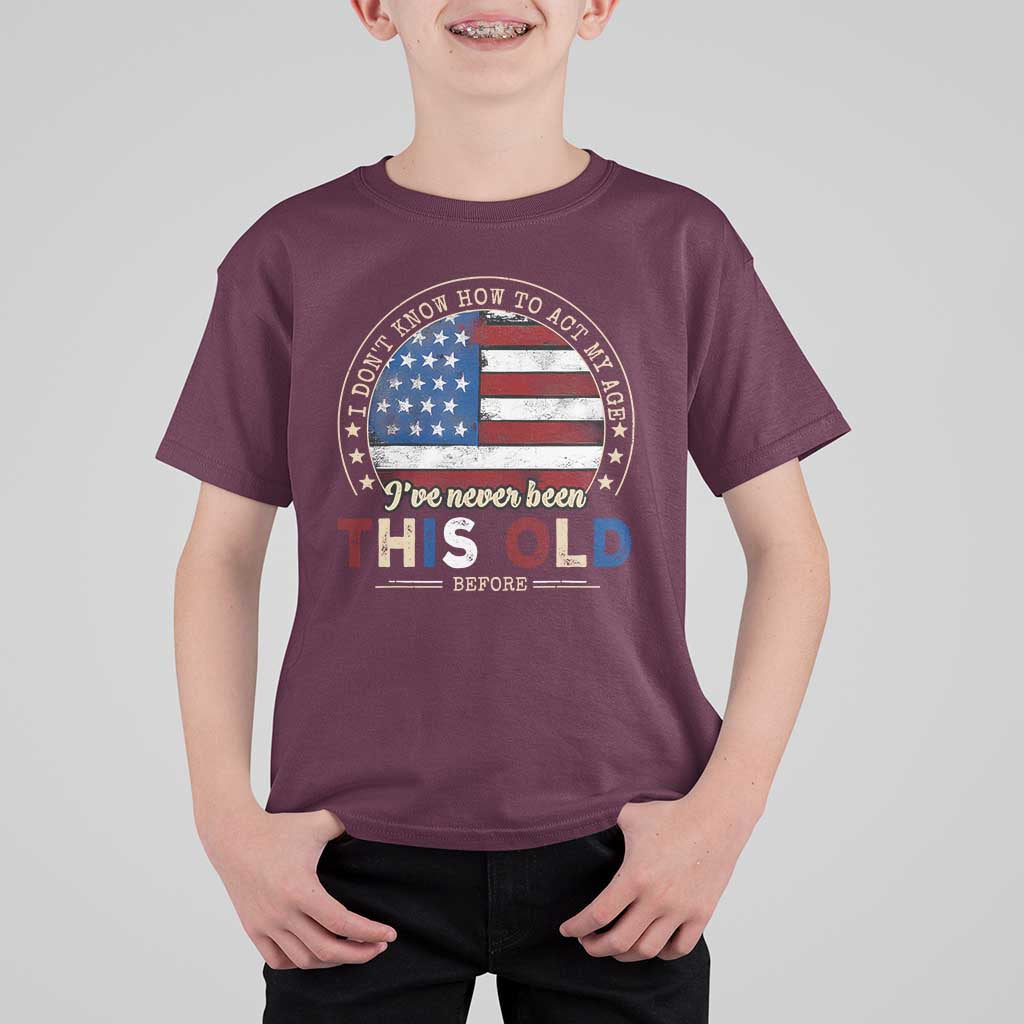 Dont Know How To Act My Age T Shirt For Kid Vintage Funny Old Man Saying American Flag - Wonder Print Shop