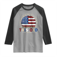 Dont Know How To Act My Age Raglan Shirt Vintage Funny Old Man Saying American Flag - Wonder Print Shop