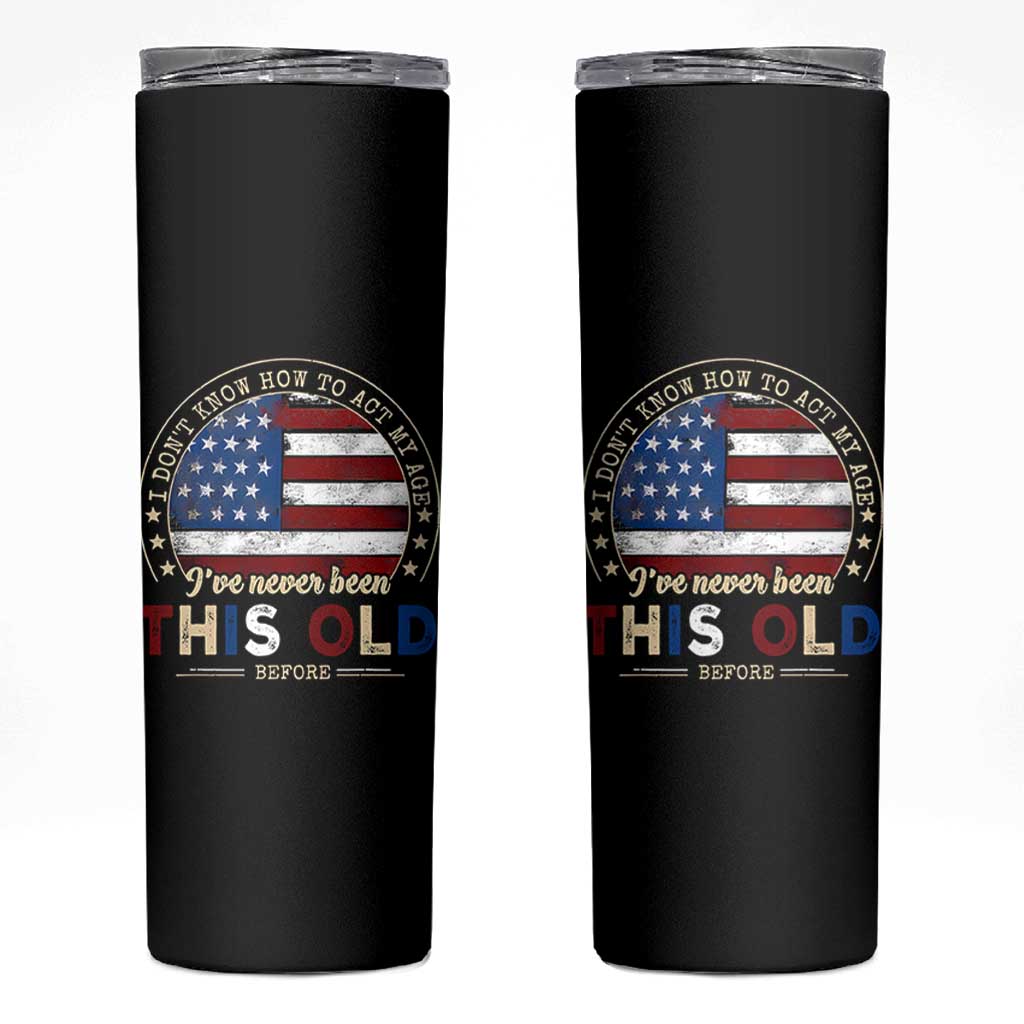 Dont Know How To Act My Age Skinny Tumbler Vintage Funny Old Man Saying American Flag - Wonder Print Shop