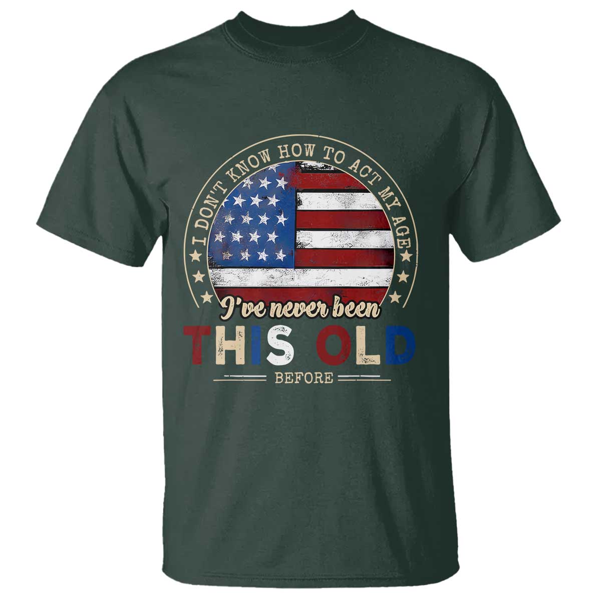 Dont Know How To Act My Age T Shirt Vintage Funny Old Man Saying American Flag - Wonder Print Shop