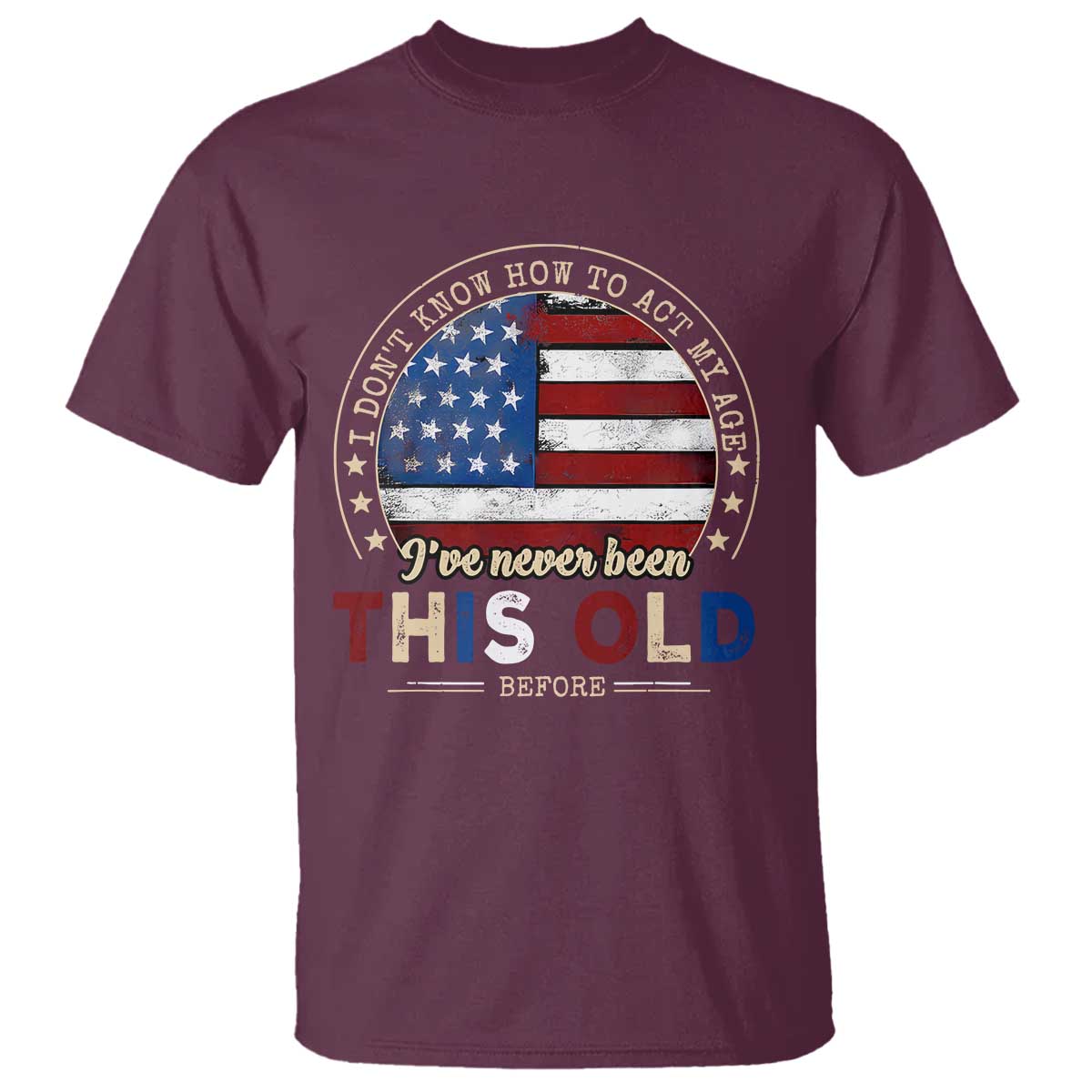 Dont Know How To Act My Age T Shirt Vintage Funny Old Man Saying American Flag - Wonder Print Shop