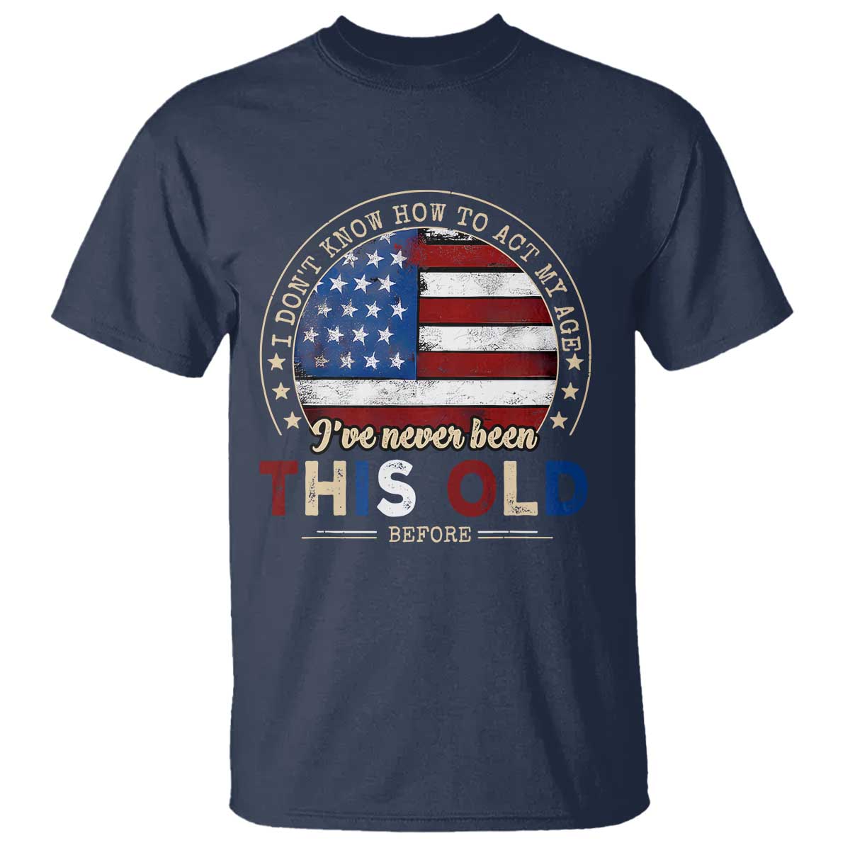 Dont Know How To Act My Age T Shirt Vintage Funny Old Man Saying American Flag - Wonder Print Shop
