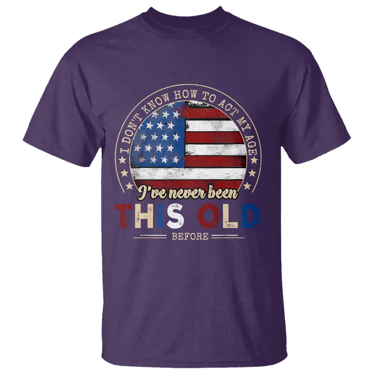 Dont Know How To Act My Age T Shirt Vintage Funny Old Man Saying American Flag - Wonder Print Shop