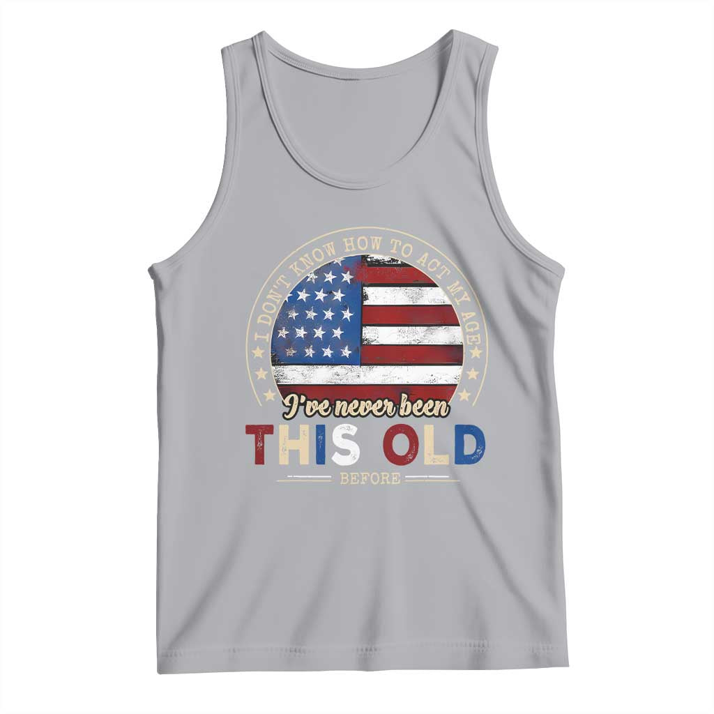 Dont Know How To Act My Age Tank Top Vintage Funny Old Man Saying American Flag - Wonder Print Shop