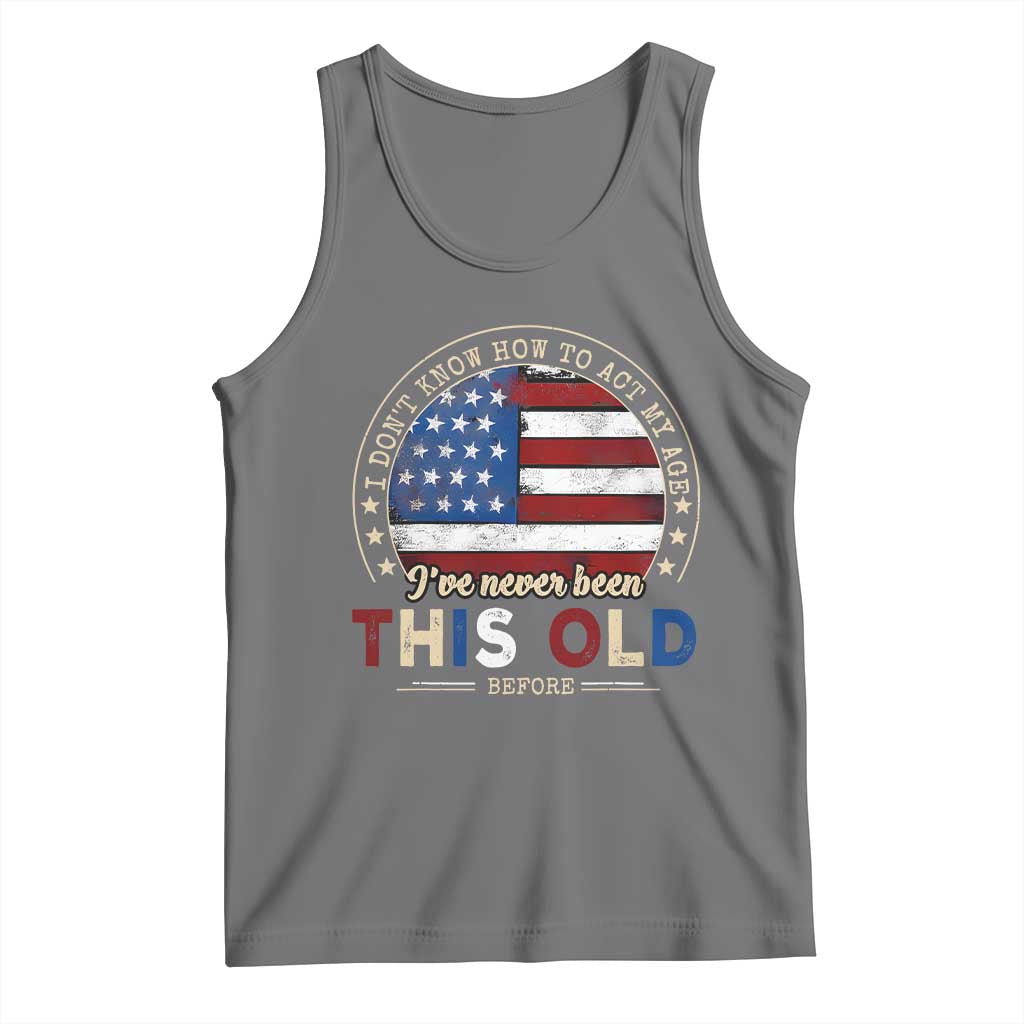 Dont Know How To Act My Age Tank Top Vintage Funny Old Man Saying American Flag - Wonder Print Shop