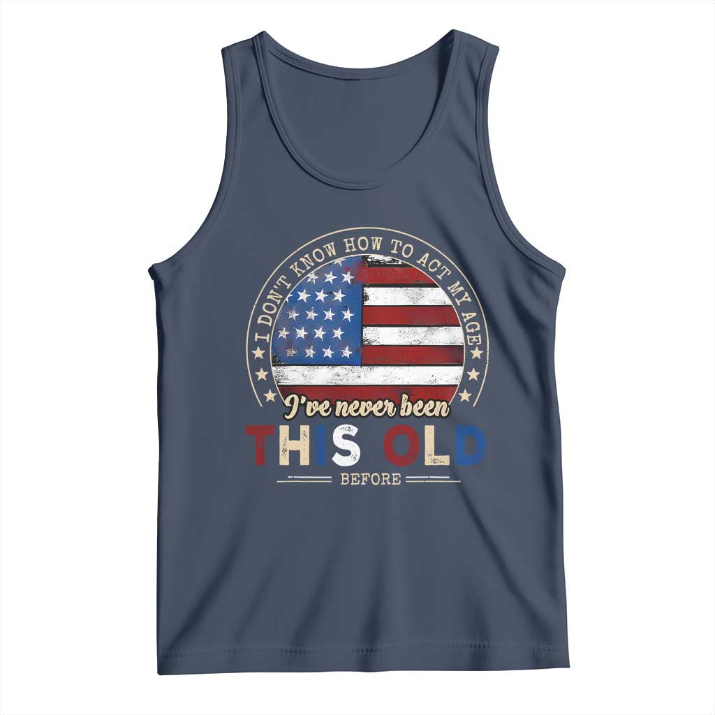 Dont Know How To Act My Age Tank Top Vintage Funny Old Man Saying American Flag - Wonder Print Shop