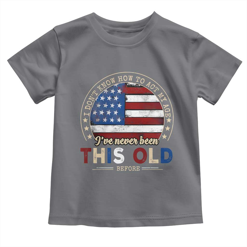 Dont Know How To Act My Age Toddler T Shirt Vintage Funny Old Man Saying American Flag - Wonder Print Shop