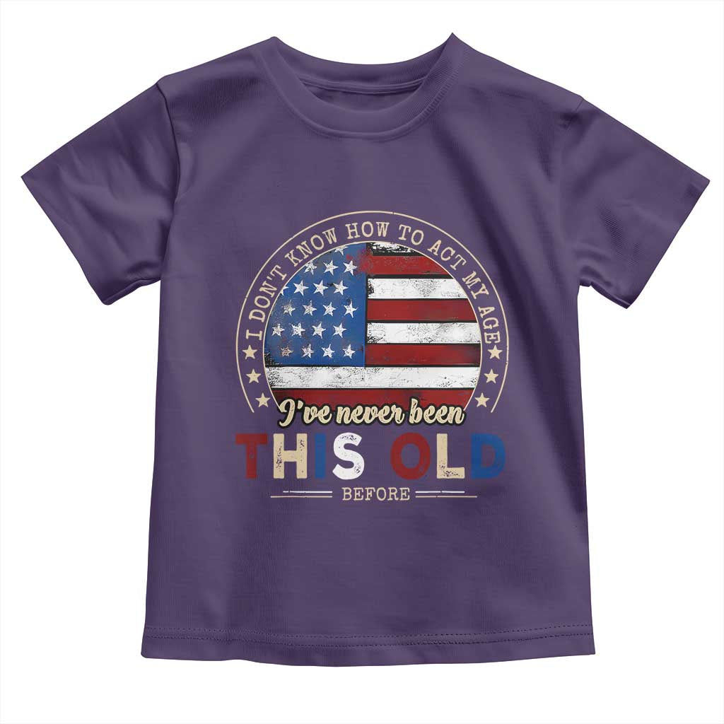 Dont Know How To Act My Age Toddler T Shirt Vintage Funny Old Man Saying American Flag - Wonder Print Shop
