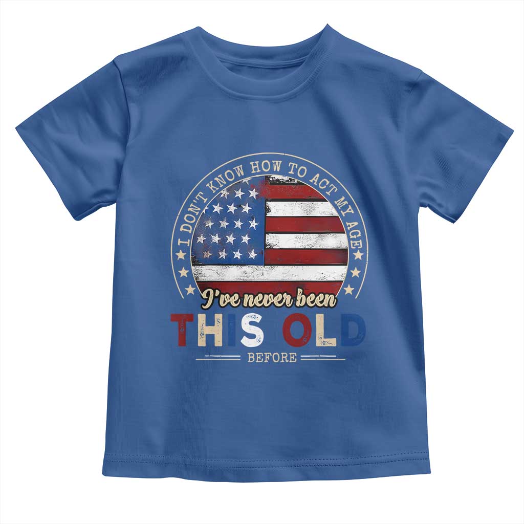 Dont Know How To Act My Age Toddler T Shirt Vintage Funny Old Man Saying American Flag - Wonder Print Shop