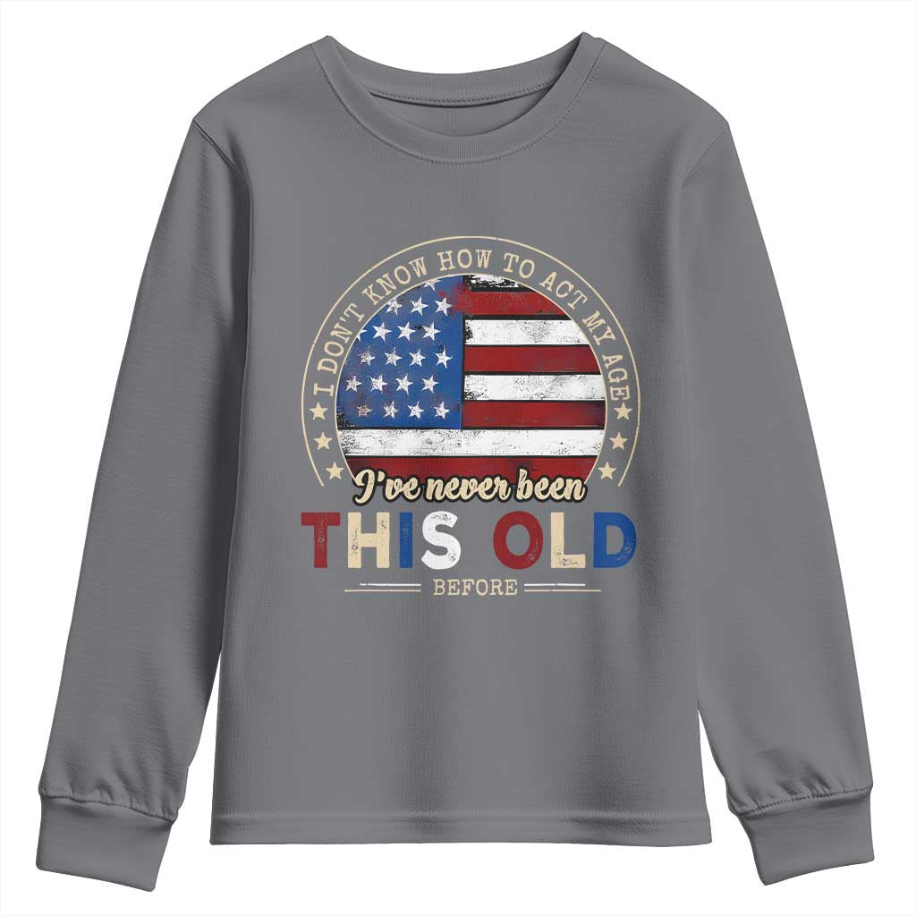Dont Know How To Act My Age Youth Sweatshirt Vintage Funny Old Man Saying American Flag - Wonder Print Shop