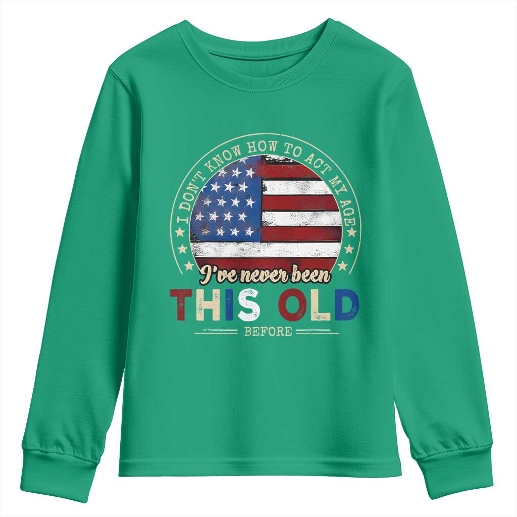 Dont Know How To Act My Age Youth Sweatshirt Vintage Funny Old Man Saying American Flag - Wonder Print Shop