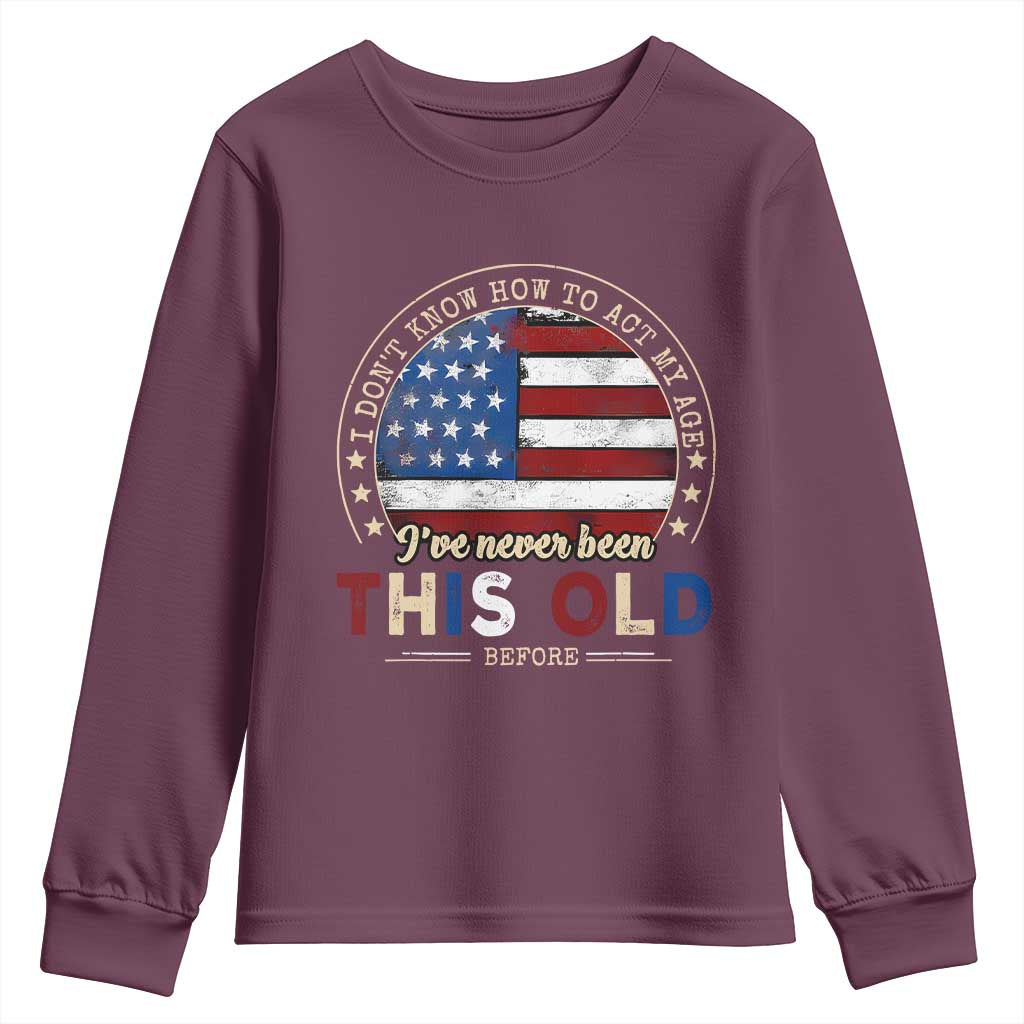 Dont Know How To Act My Age Youth Sweatshirt Vintage Funny Old Man Saying American Flag - Wonder Print Shop