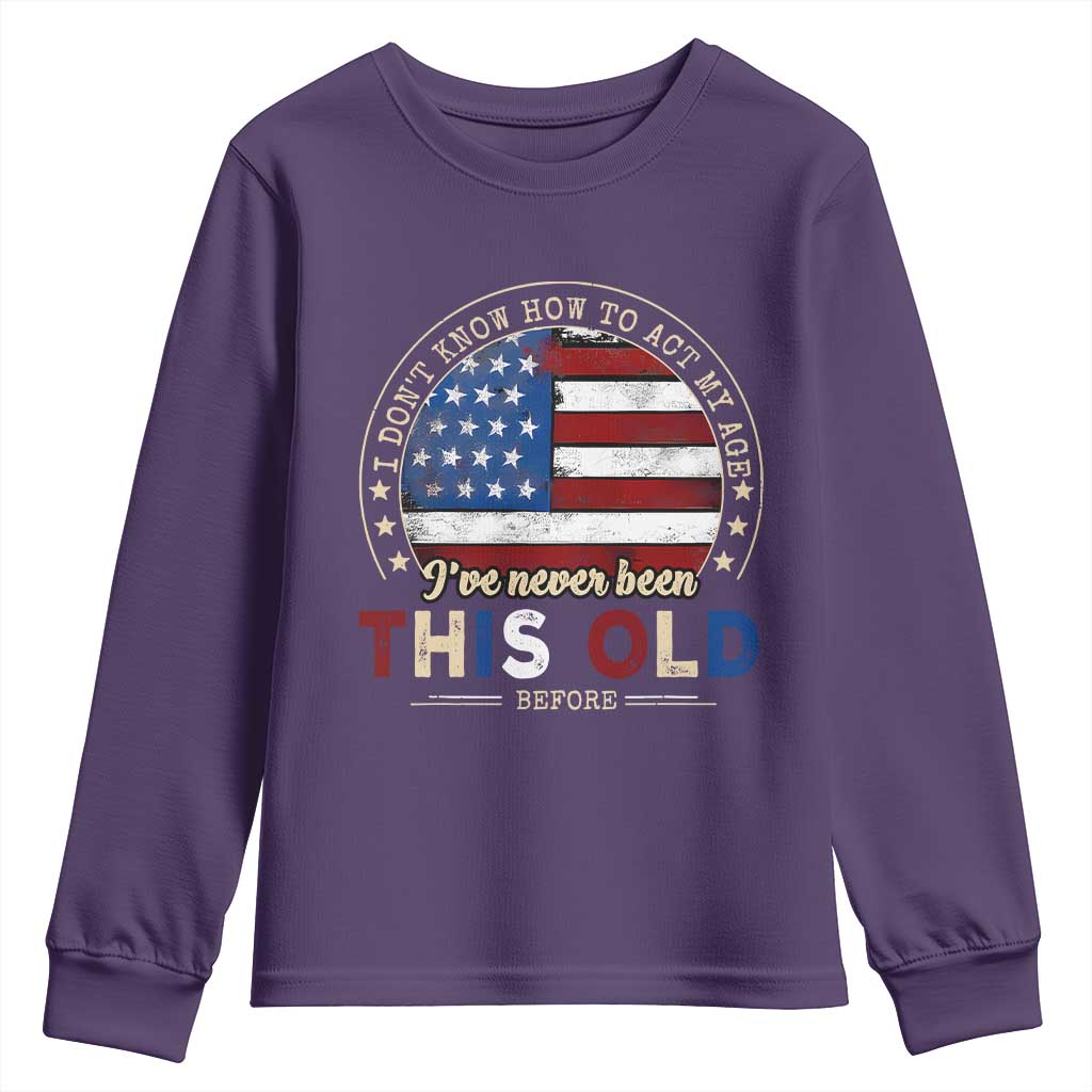 Dont Know How To Act My Age Youth Sweatshirt Vintage Funny Old Man Saying American Flag - Wonder Print Shop
