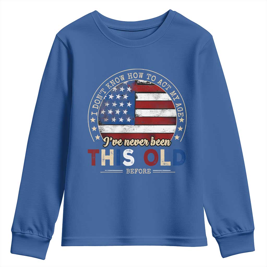 Dont Know How To Act My Age Youth Sweatshirt Vintage Funny Old Man Saying American Flag - Wonder Print Shop