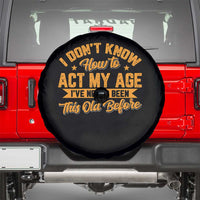 I Don't Know How To Act My Age Spare Tire Cover Sarcastic Funny Old Man Saying - Wonder Print Shop