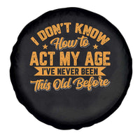 I Don't Know How To Act My Age Spare Tire Cover Sarcastic Funny Old Man Saying - Wonder Print Shop