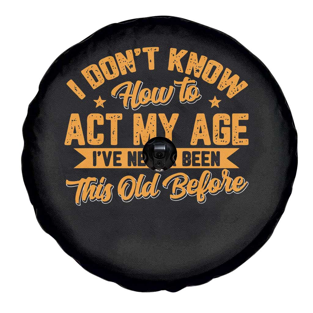 I Don't Know How To Act My Age Spare Tire Cover Sarcastic Funny Old Man Saying - Wonder Print Shop