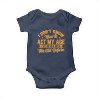 I Don't Know How To Act My Age Baby Onesie Sarcastic Funny Old Man Saying - Wonder Print Shop