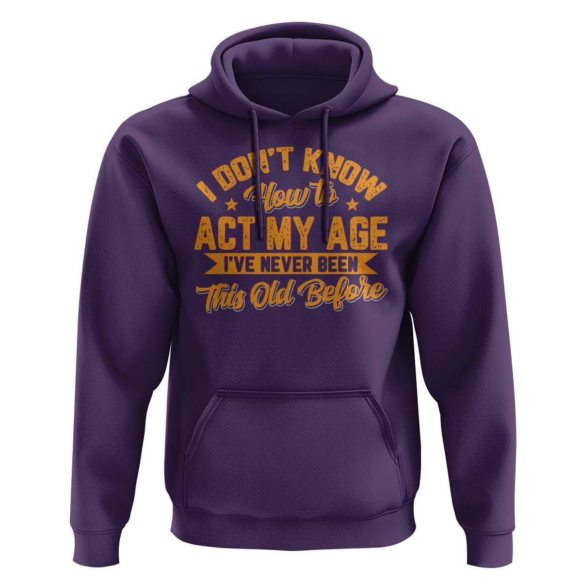 I Don't Know How To Act My Age Hoodie Sarcastic Funny Old Man Saying - Wonder Print Shop
