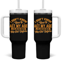 I Don't Know How To Act My Age Tumbler With Handle Sarcastic Funny Old Man Saying - Wonder Print Shop