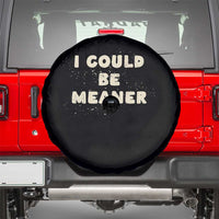 I Could Be Meaner Spare Tire Cover Vintage Retro Funny Apparel Meme