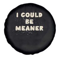 I Could Be Meaner Spare Tire Cover Vintage Retro Funny Apparel Meme