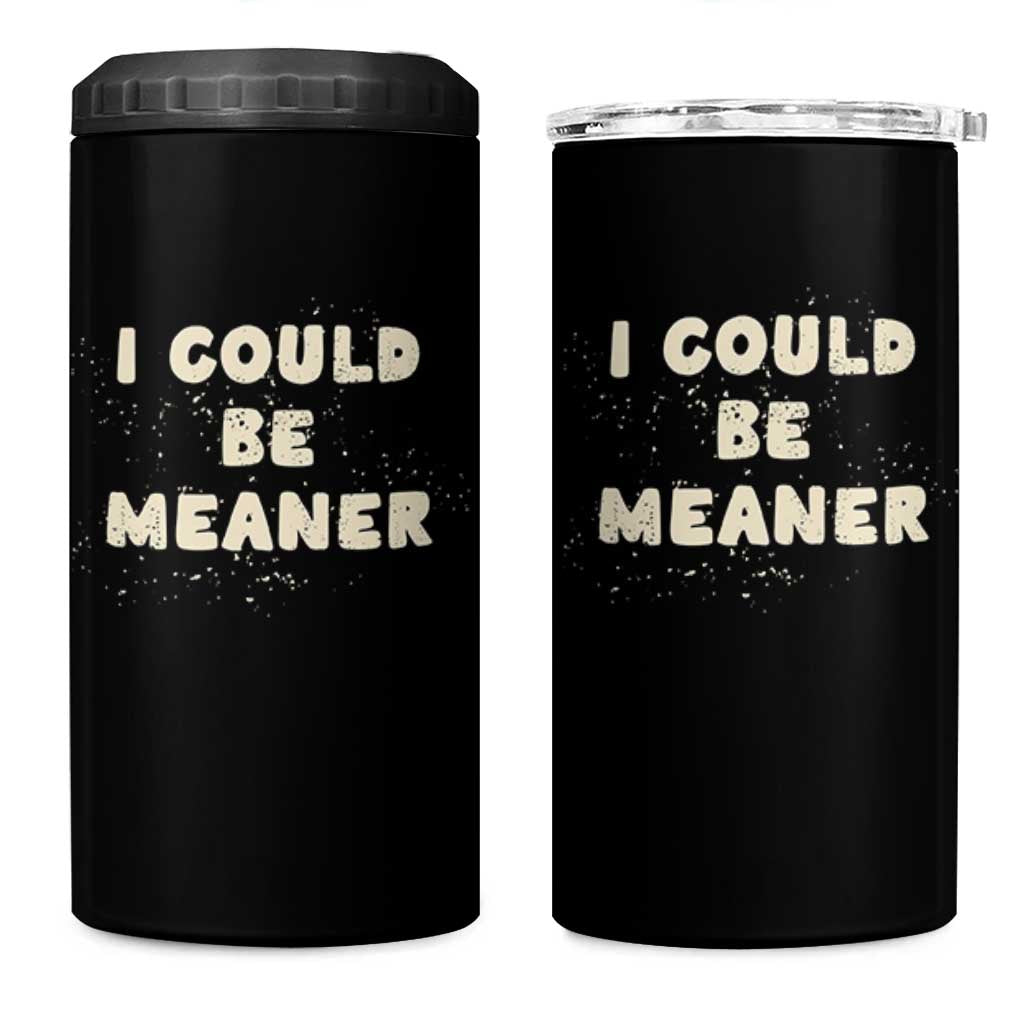 I Could Be Meaner 4 in 1 Can Cooler Tumbler Vintage Retro Funny Apparel Meme