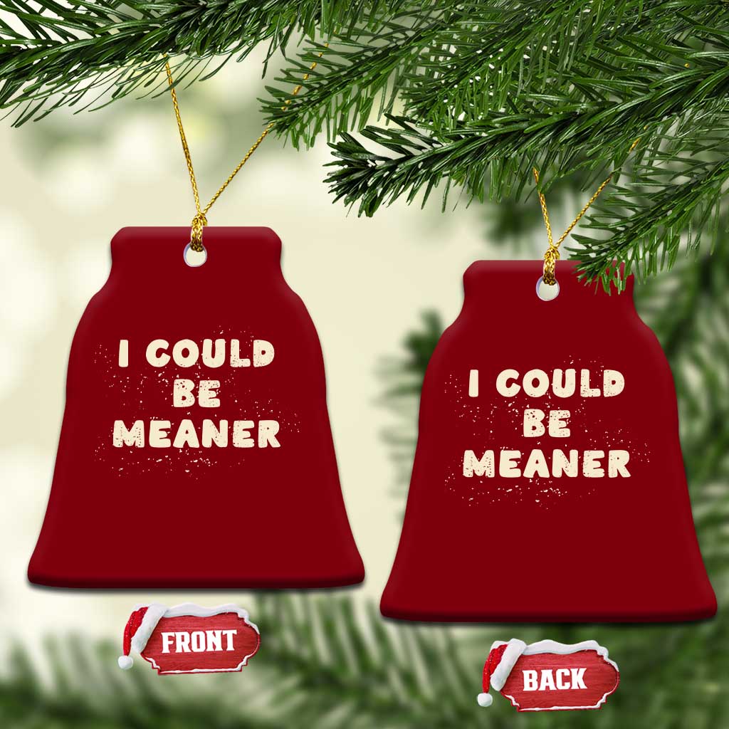 I Could Be Meaner Ceramic Ornament Vintage Retro Funny Apparel Meme - Wonder Print Shop