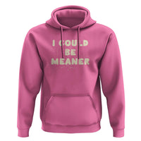 I Could Be Meaner Hoodie Vintage Retro Funny Apparel Meme