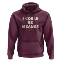 I Could Be Meaner Hoodie Vintage Retro Funny Apparel Meme